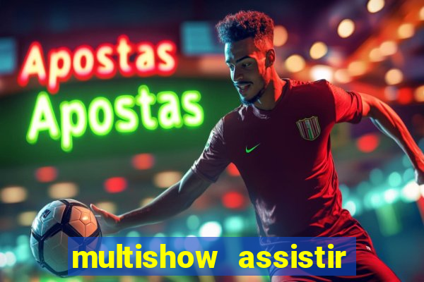 multishow assistir online gratis